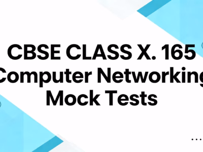 CBSE CLASS X Code No. 165 Computer Networking Mock Tests