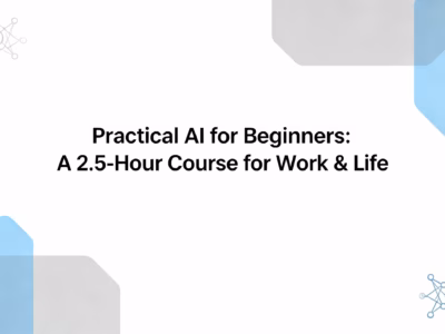 Practical AI for Beginners A 2.5-Hour Course for Work & Life